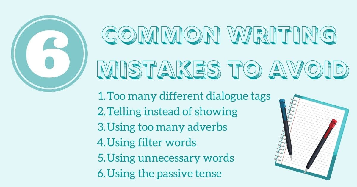 6 common writing mistakes to avoid: too many different dialogue tags, telling instead of showing, using too many adverbs, using filter words, using unnecessary words, using the passive tense